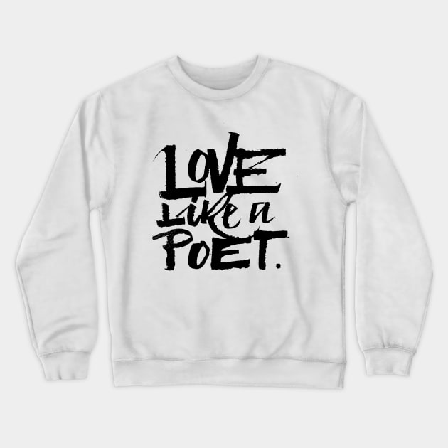 Love like a poet handwriting lettering black Crewneck Sweatshirt by Sgrel-art